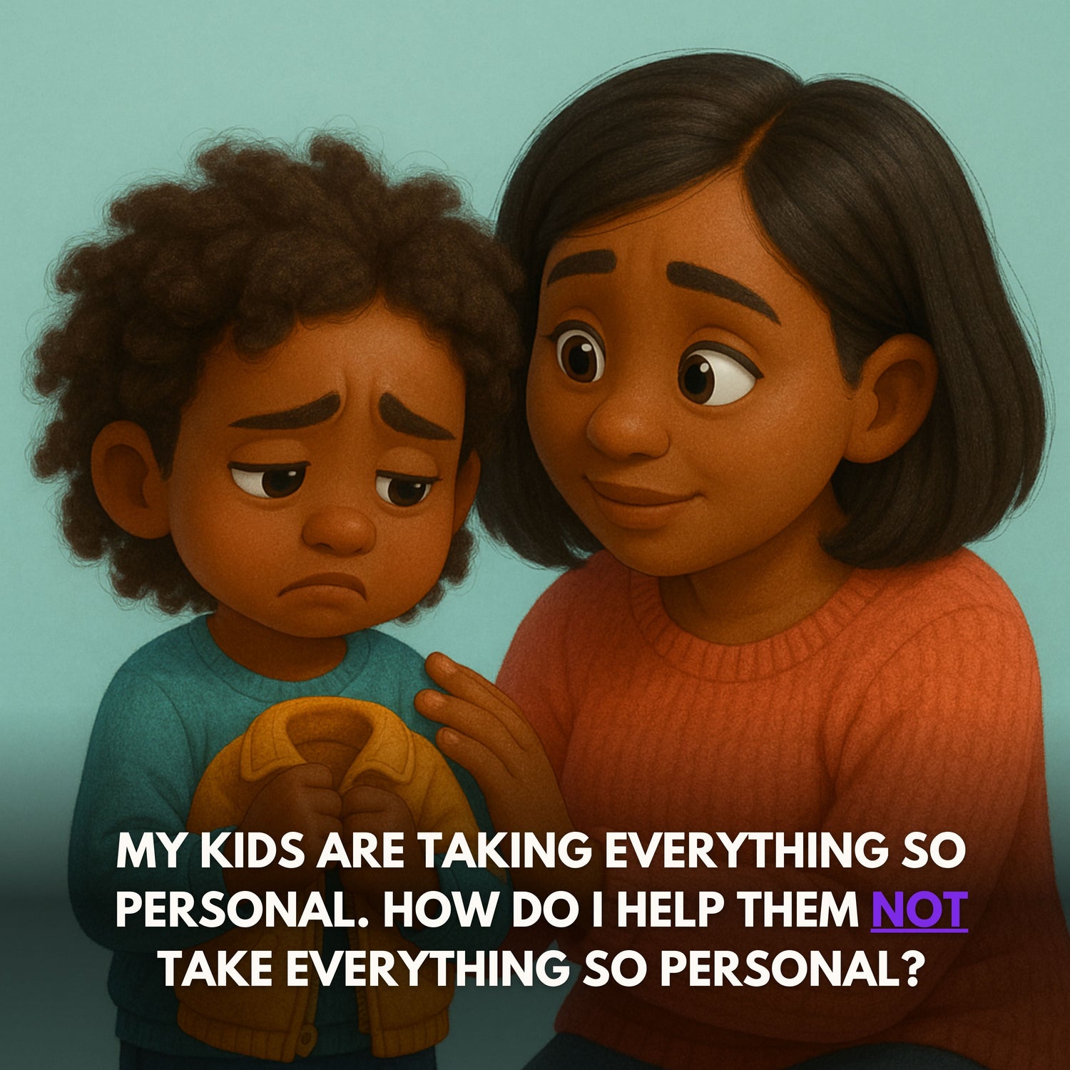 My kids take everything so personal. How I do help them not to?